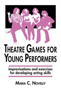 Theatre Games for Young Performers: Improvisations and Exercises for Developing Acting Skills