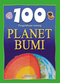 100 Pengetahuan tentang : Planet Bumi