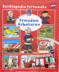 Ensiklopedia Pertamaku : Pemadam Kebakaran