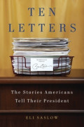 Ten Letters : The Stories Americans Tell Their President