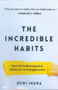 The Incredible Habits: Aturlah Kebiasaanmu Sebelum Ia Mengaturmu