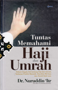 Tuntas memahami haji dan umrah : hukum segala hal tentang haji dan umrah, tuntunan praktis manasik, doa-doa ma 'tsur, dan ziarah Nabi SAW