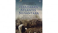 Peradaban Atlantis Nusantara : Berbagai Penemuan Spektakuler Yang Makin Meyakinkan Keberadaannya