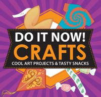 Do it Now! Crafts : Cool Art Projects & Tasty Snack