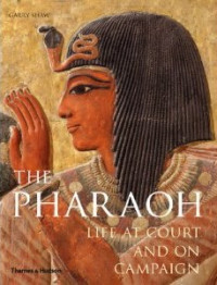 The Pharaoh: Life at Court and On Campaign