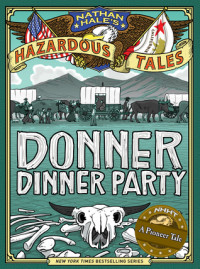 Donner Dinner Party (Nathan Hale's Hazardous Tales #3)