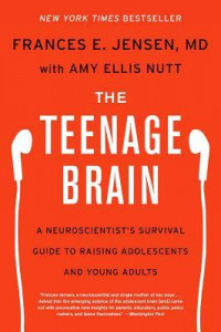 The Teenage Brain: A Neuroscientist's Survival Guide to Raising Adolescents and Young Adults