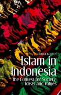 Islam in Indonesia: The Contest for Society, Ideas and Values