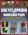 The Ultimate Unofficial Encyclopedia for Minecrafters : an A-Z Book of Tips and Tricks The Official Guides Don't Teach You