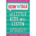 How To Talk So Little Kids Will Listen: A Survival Guide to Life with Children Ages 2-7