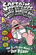 Captain Underpants #6: The Big, Bad Battle of the Bionic Booger Boy Part One - The Night of the Nasty Nostril Nuggets