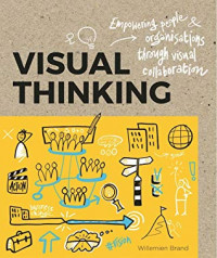 Visual Thinking: Empowering People and Organisations through Visual Collaboration