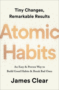 Atomic Habits: An Easy & Proven Way To Build Good Habits & Break Bad Ones (AUDIO)