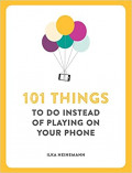 101 Things To Do Instead of Playing on Your Phone