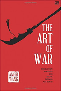 The Art of War : Menelusuri Strategi dan Taktik Perang Ala Sun Zi