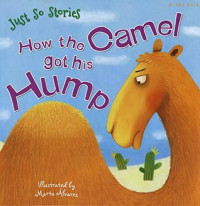 How the Camel Got His Hump (Just So Stories)