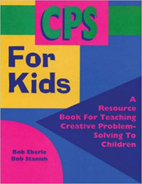 CPS for Kids: A Resource Book for Teaching Creative Problem-Solving to Children