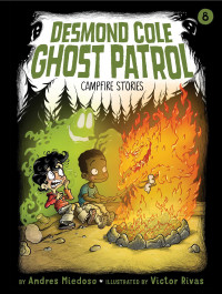 Desmond Cole Ghost Patrol #8 : Campfire Stories