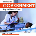 Should the Government Pay for Health Care?