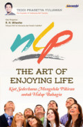 NLP The Art of Enjoying Life: Kiat Sederhana Mengelola Pikiran untuk Hidup Bahagia