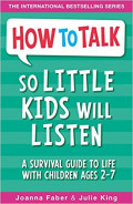 How to talk so little kids will listen : a survival guide to life with children ages 2-7