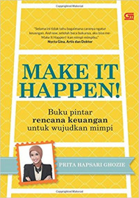 Make It Happen! Buku Pintar Rencana Keuangan Untuk Wujudkan Mimpi.