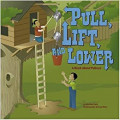 Pull, Lift, and Lower: A Book About Pulleys