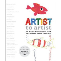 Artist to artist : 23 Major Illustrators Talk to Children about Their Art