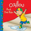 Caillou And The Rain - Clubhouse TV Tie-In Books