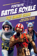 Fortnite Battle Royale Pro Gamer Guide: Everything You Need to Get Victory Royale