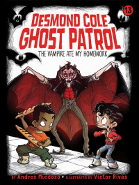 Desmond Cole Ghost Patrol #13 : The Vampire Ate My Homework