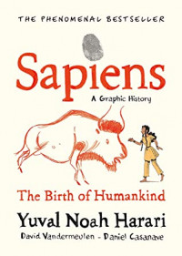 Sapiens: a Graphic History, Volume 1 - The Birth of Humankind