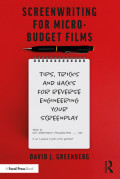 Screenwriting for Micro-budget Films: Tips, Tricks, and Hacks for Reverse Engineering Your Screenplay