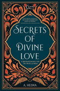 Secrets of Divine Love : A Spiritual Journey into the Heart of Islam