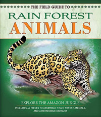 The field guide to rain forest animals : explore the Amazon jungle