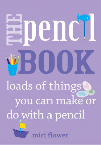 The Pencil Book : Loads of things you can make or do with a pencil