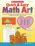 Quick & Easy Math Art: Dozens of Engaging Art Activities That Build and Reinforce Essential Math Skills and Concepts, Grades 2-4