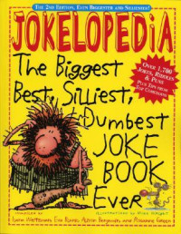 Jokelopedia: The Biggest, Best, Silliest, Dumbest Joke Book Ever