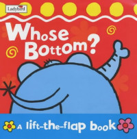 Whose Bottom? (Lift The Flap)