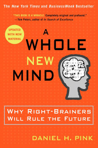 A whole new mind : why right-brainers will rule the future