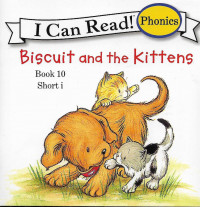 Biscuit and The Kittens - Book 10 : Short i - I Can Read! Phonics