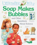 I Wonder Why Soap Makes Bubbles: And Other Questions about Science