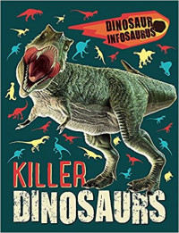 Dinosaur Infosaurus: Killer Dinosaurs