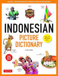 Indonesian Picture Dictionary: Learn 1,500 Indonesian Words and Expressions (Ideal for IB Exam Prep; Includes Online Audio) (Tuttle Picture Dictionary)