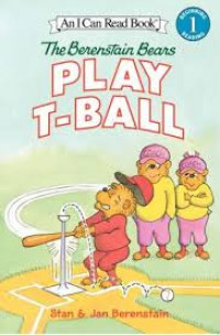 The Berenstain Bears : Play T-Ball, An I Can Read Book