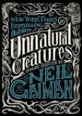 Unnatural Creatures : Stories Selected by Neil Gaiman