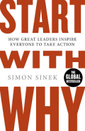 Start with Why : How Great Leaders Inspire Everyone to Take Action