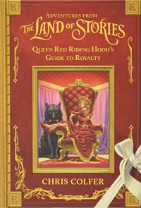 The Land Of Stories Queen Red Riding Hood's Guide to Royalty