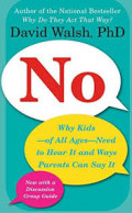 No: Why Kids --of All Ages-- Need to Hear It and Ways Parents Can Say It