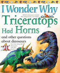 I wonder why triceratops had horns and other questions about dinosaurs